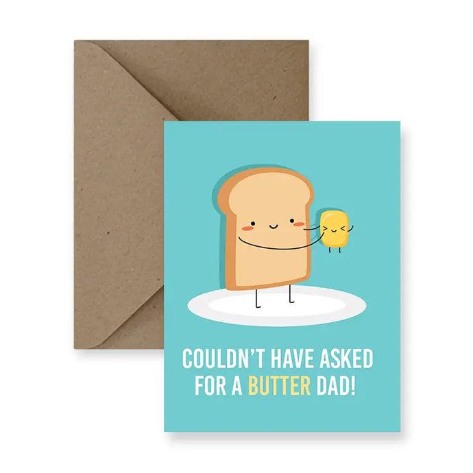 a greeting card with illustration of a peice of toast holding a little pad of butter. text, couldn't have asked for a butter dad.
