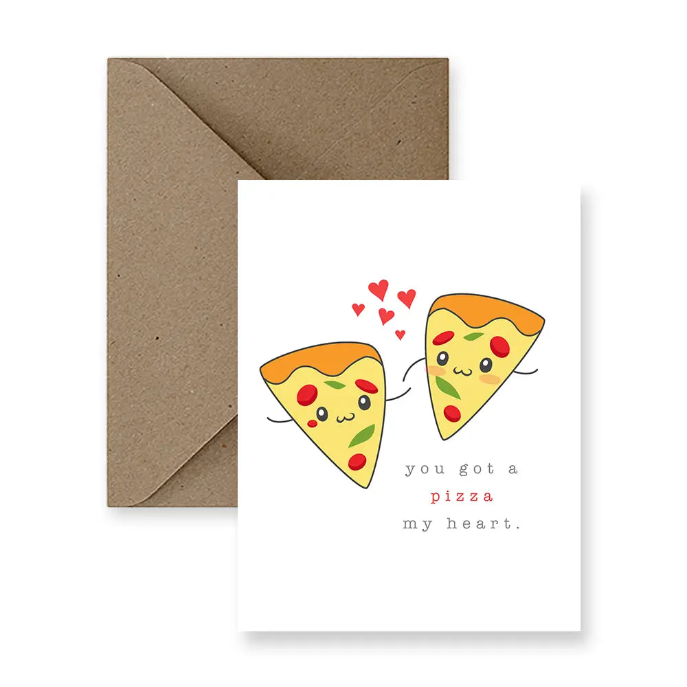a greeting card with illustration of 2 pieces of pizza with little red hearts. text. you got a piece of my heart 