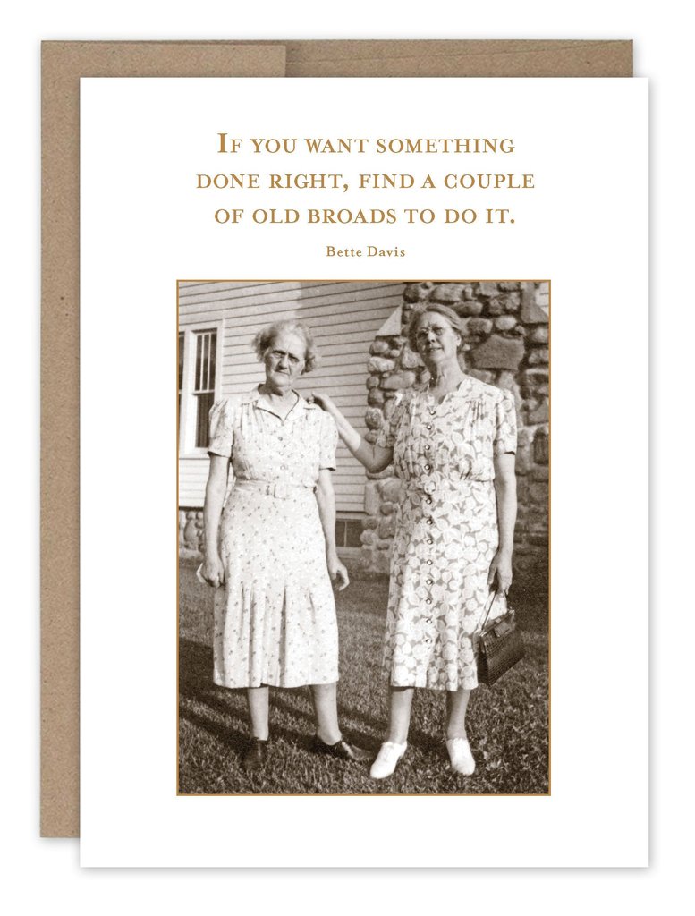 a greeting card with tow eldery ladies . text If you want something done right, find a couple of old broads to do it 