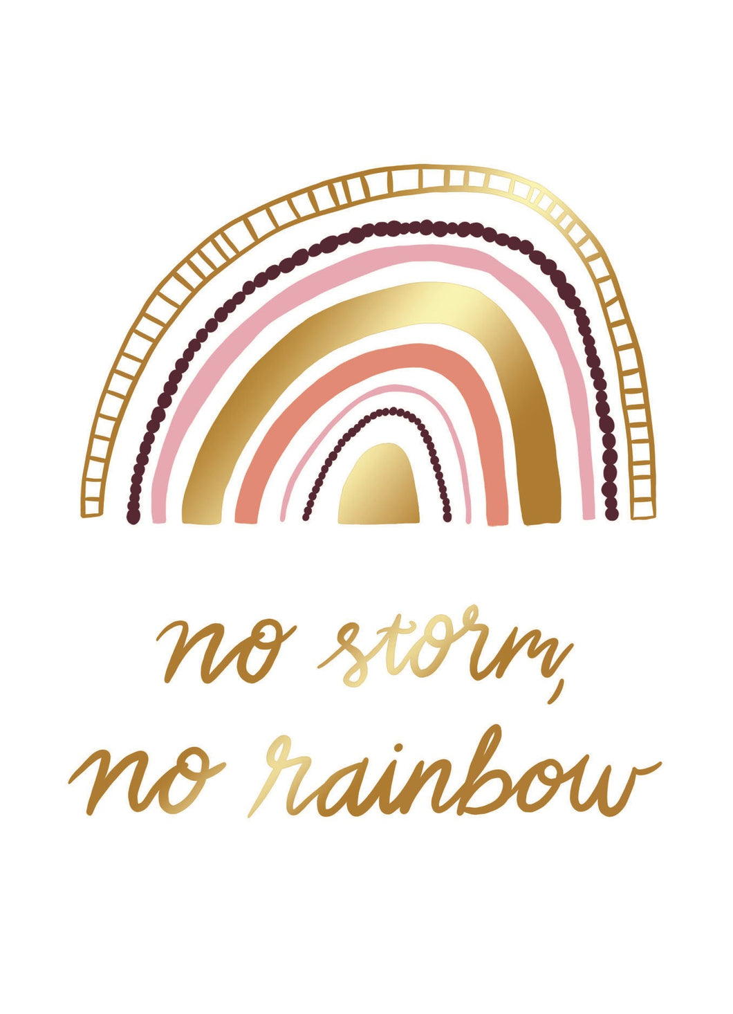 a greeting card depicting a gold rainbow and text no storm no rainbow 