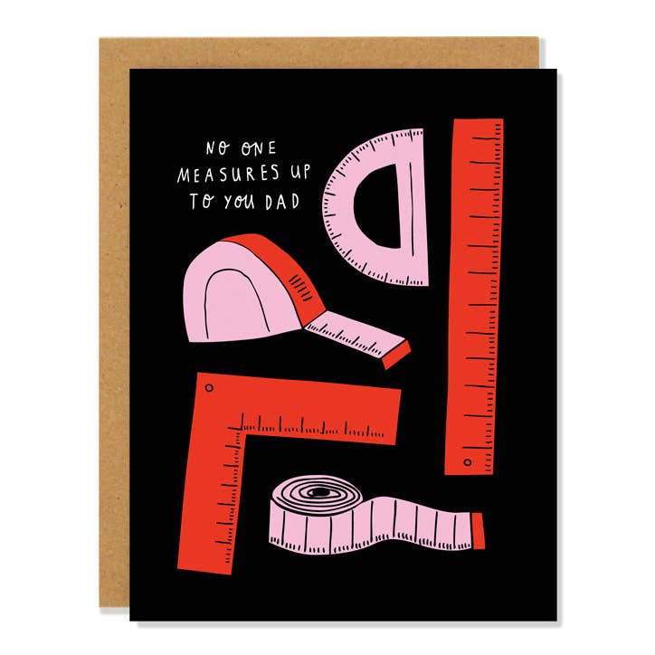 a greeting card black in colour with bright red measuring tools. text. no one measures up to you dad